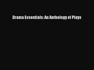 [PDF Download] Drama Essentials: An Anthology of Plays [PDF] Full Ebook