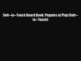 PDF Download Soft--to--Touch Board Book: Puppies at Play (Soft--to--Touch) PDF Online