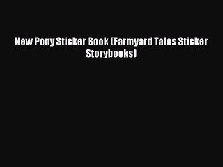 Download Video: PDF Download New Pony Sticker Book (Farmyard Tales Sticker Storybooks) PDF Online