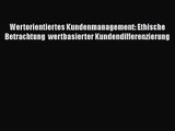 Wertorientiertes Kundenmanagement: Ethische Betrachtung  wertbasierter Kundendifferenzierung