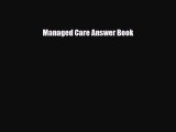 PDF Download Managed Care Answer Book PDF Full Ebook