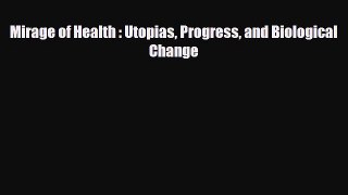 PDF Download Mirage of Health : Utopias Progress and Biological Change PDF Full Ebook