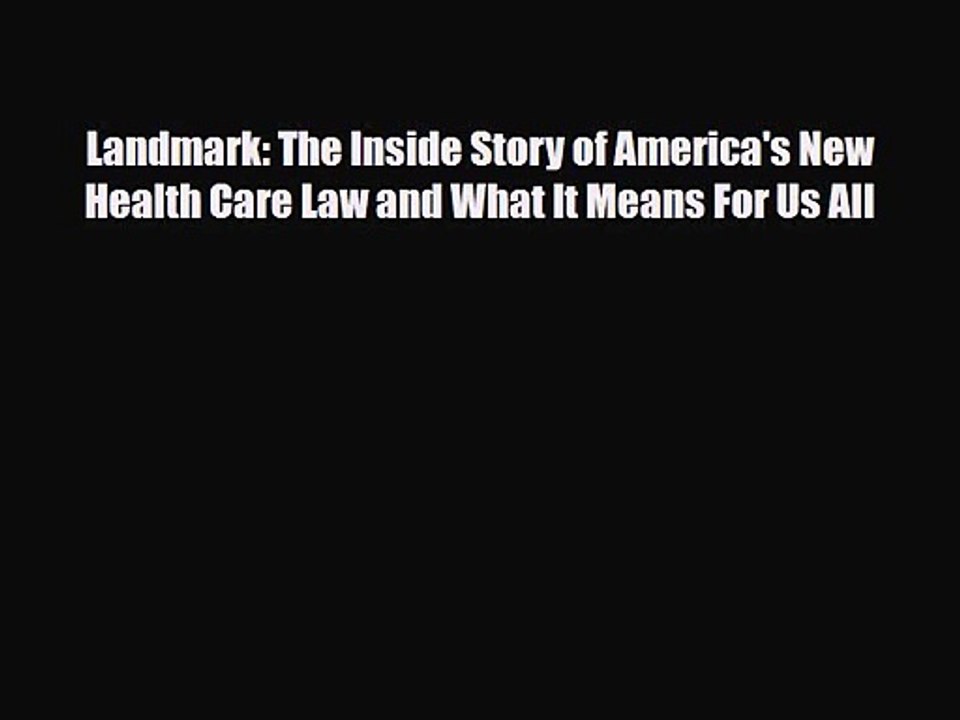 PDF Download Landmark: The Inside Story of America's New Health Care Law and What It Means