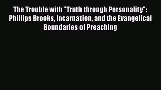 The Trouble with Truth through Personality: Phillips Brooks Incarnation and the Evangelical