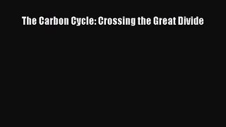 The Carbon Cycle: Crossing the Great Divide [Download] Online