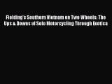 Fielding's Southern Vietnam on Two Wheels: The Ups & Downs of Solo Motorcycling Through Exotica