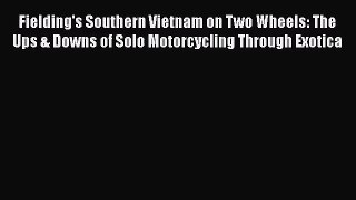 Fielding's Southern Vietnam on Two Wheels: The Ups & Downs of Solo Motorcycling Through Exotica