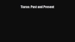 [PDF Download] Tiaras: Past and Present [Download] Full Ebook