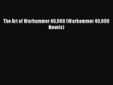 [PDF Download] The Art of Warhammer 40000 (Warhammer 40000 Novels) [Download] Online