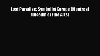 [PDF Download] Lost Paradise: Symbolist Europe (Montreal Museum of Fine Arts) [Read] Online