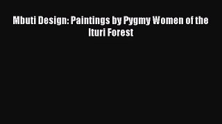 [PDF Download] Mbuti Design: Paintings by Pygmy Women of the Ituri Forest [Download] Online