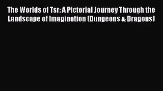 [PDF Download] The Worlds of Tsr: A Pictorial Journey Through the Landscape of Imagination