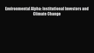 Read Environmental Alpha: Institutional Investors and Climate Change PDF Online