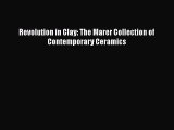 [PDF Download] Revolution in Clay: The Marer Collection of Contemporary Ceramics [Download]