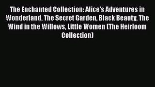 The Enchanted Collection: Alice's Adventures in Wonderland The Secret Garden Black Beauty The
