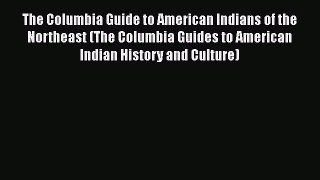 The Columbia Guide to American Indians of the Northeast (The Columbia Guides to American Indian