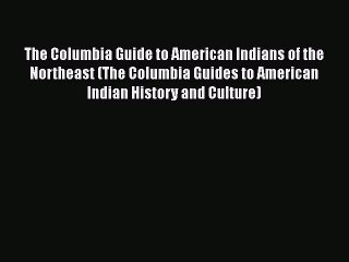 The Columbia Guide to American Indians of the Northeast (The Columbia Guides to American Indian