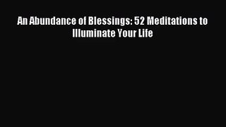 [PDF Download] An Abundance of Blessings: 52 Meditations to Illuminate Your Life [Download]