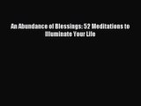 [PDF Download] An Abundance of Blessings: 52 Meditations to Illuminate Your Life [Download]