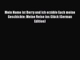 Mein Name ist Berry und ich erzähle Euch meine Geschichte: Meine Reise ins Glück (German Edition)