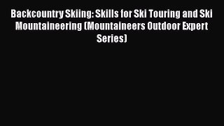 Backcountry Skiing: Skills for Ski Touring and Ski Mountaineering (Mountaineers Outdoor Expert