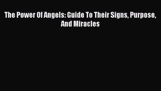 The Power Of Angels: Guide To Their Signs Purpose And Miracles [Read] Online