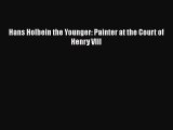 [PDF Download] Hans Holbein the Younger: Painter at the Court of Henry VIII [Download] Online