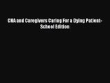 CNA and Caregivers Caring For a Dying Patient-School Edition [Read] Full Ebook
