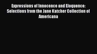 [PDF Download] Expressions of Innocence and Eloquence: Selections from the Jane Katcher Collection