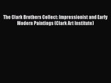 [PDF Download] The Clark Brothers Collect: Impressionist and Early Modern Paintings (Clark