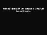 [PDF Download] America's Bank: The Epic Struggle to Create the Federal Reserve [PDF] Online