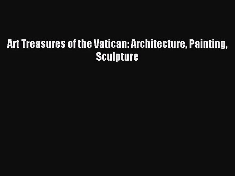[PDF Download] Art Treasures of the Vatican: Architecture Painting Sculpture [PDF] Online