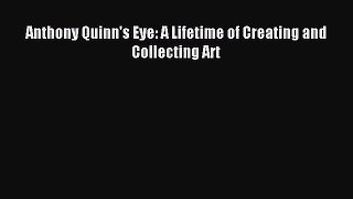 [PDF Download] Anthony Quinn's Eye: A Lifetime of Creating and Collecting Art [Read] Online