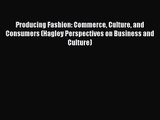 Read Producing Fashion: Commerce Culture and Consumers (Hagley Perspectives on Business and