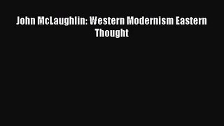 [PDF Download] John McLaughlin: Western Modernism Eastern Thought [PDF] Full Ebook