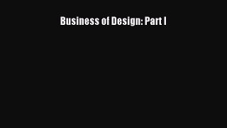 [PDF Download] Business of Design: Part I [Download] Online