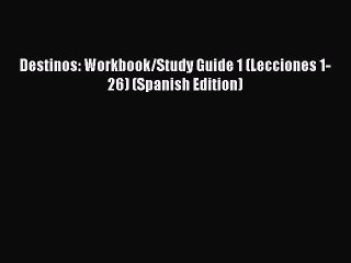 PDF Download Destinos: Workbook/Study Guide 1 (Lecciones 1-26) (Spanish Edition) Download Online