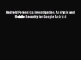 [PDF Download] Android Forensics: Investigation Analysis and Mobile Security for Google Android