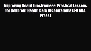 PDF Download Improving Board Effectiveness: Practical Lessons for Nonprofit Health Care Organizations