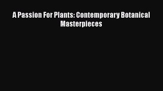 [PDF Download] A Passion For Plants: Contemporary Botanical Masterpieces [Read] Full Ebook