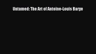 [PDF Download] Untamed: The Art of Antoine-Louis Barye [Download] Full Ebook