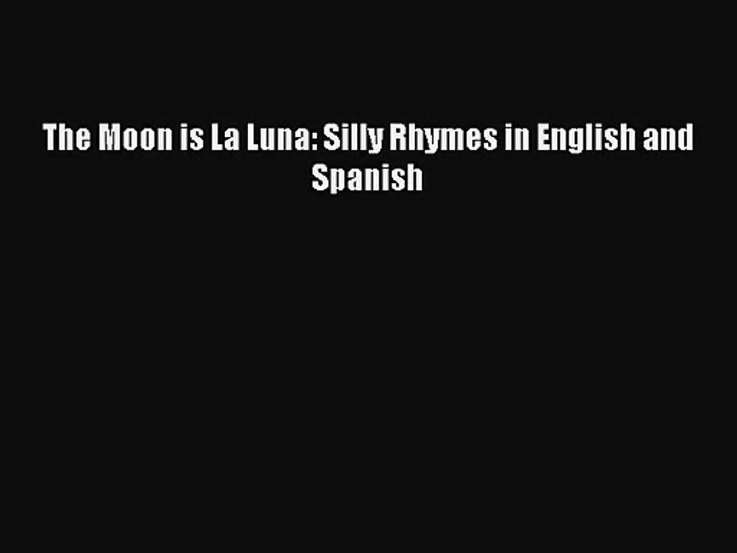 PDF Download The Moon is La Luna: Silly Rhymes in English and Spanish PDF Online