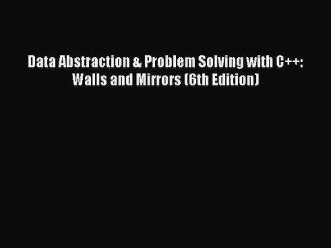 [PDF Download] Data Abstraction & Problem Solving with C++: Walls and Mirrors (6th Edition)
