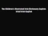 PDF Download The Children's Illustrated Irish Dictionary: English-Irish/Irish-English PDF Online