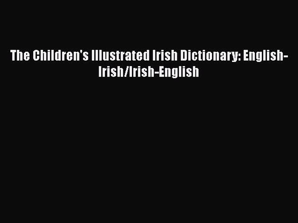 PDF Download The Children's Illustrated Irish Dictionary: English-Irish/Irish-English PDF Online
