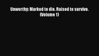 Unworthy: Marked to die. Raised to survive. (Volume 1) [PDF] Full Ebook