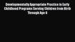Read Developmentally Appropriate Practice in Early Childhood Programs Serving Children from