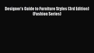 [PDF Download] Designer's Guide to Furniture Styles (3rd Edition) (Fashion Series) [Read] Full