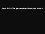 [PDF Download] David Webb The Quintessential American Jeweler [Download] Full Ebook