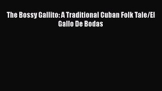 PDF Download The Bossy Gallito: A Traditional Cuban Folk Tale/El Gallo De Bodas Download Online